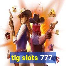 tig slots 777